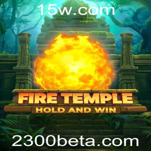 Descubra o Envolvente Mundo de FireTemple e as Estratégias de 2300bet